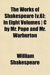 The Works Of Shakespeare V.6 ; In Eight di William Shakespeare edito da General Books