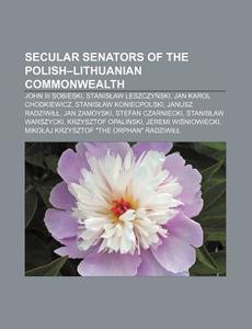 Secular Senators Of The Polish-lithuania di Books Llc edito da Books LLC, Wiki Series