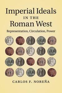 Imperial Ideals in the Roman West di Carlos F. Noreña edito da Cambridge University Press