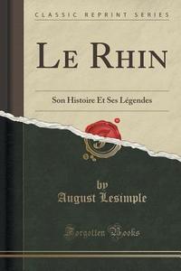 Le Rhin di August Lesimple edito da Forgotten Books