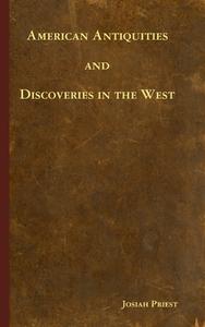 American Antiquities and Discoveries in the West di Josiah Priest edito da Lulu.com