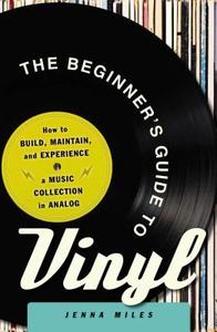 The Beginner's Guide to Vinyl di Jenna Miles edito da Adams Media Corporation