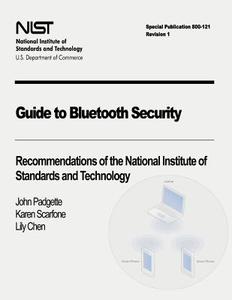 Guide to Bluetooth Security: Recommendations of the National Institute of Standards and Technology (Special Publication 800-121 Revision 1) di John Padgette, Karen Scarfone, Lily Chen edito da Createspace