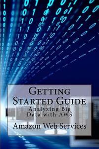 Getting Started Guide: Analyzing Big Data with Aws di Amazon Web Services edito da Createspace