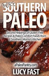 More Southern Paleo: Second Helpings of Gluten-Free Recipes & Paleo Comfort Foods from a Southern Mama's Kitchen di Lucy Fast edito da Createspace
