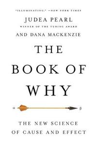 The Book of Why: The New Science of Cause and Effect di Judea Pearl, Dana Mackenzie edito da BASIC BOOKS