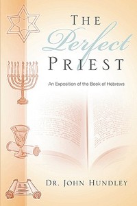 The Perfect Priest di John Hundley edito da Xulon Press