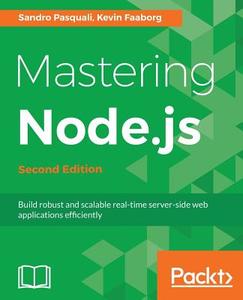 Mastering Node.Js - Second Edition di Sandro Pasquali, Kevin Faaborg edito da PACKT PUB