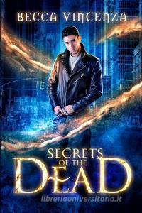 Secrets of the Dead di Becca Vincenza edito da INDEPENDENTLY PUBLISHED