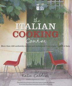 The Italian Cooking Course: More Than 400 Authentic Recipes and Techniques from Every Region of Italy di Katie Caldesi edito da Kyle Cathie Limited