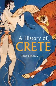 A History Of Crete di Chris Morris edito da Haus Publishing