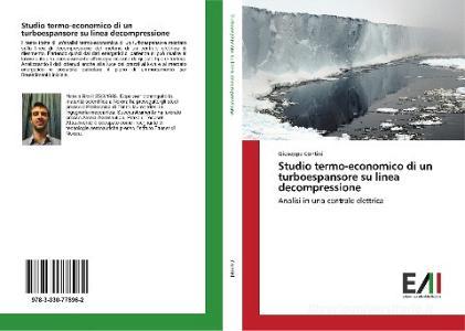 Studio termo-economico di un turboespansore su linea decompressione di Giuseppe Contini edito da Edizioni Accademiche Italiane