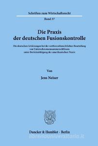 Die Praxis der deutschen Fusionskontrolle. di Jens Neiser edito da Duncker & Humblot