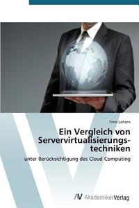 Ein Vergleich von Servervirtualisierungs­techniken di Timo Lohsen edito da AV Akademikerverlag