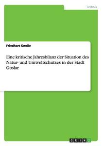 Eine kritische Jahresbilanz der Situation des Natur- und Umweltschutzes in der Stadt Goslar di Friedhart Knolle edito da GRIN Verlag
