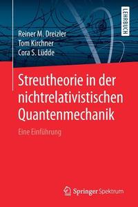 Streutheorie in der nichtrelativistischen Quantenmechanik di Reiner M. Dreizler, Tom Kirchner, Cora S. Lüdde edito da Springer-Verlag GmbH