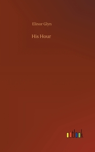 His Hour di Elinor Glyn edito da Outlook Verlag