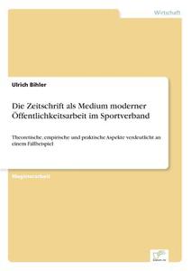 Die Zeitschrift als Medium moderner Öffentlichkeitsarbeit im Sportverband di Ulrich Bihler edito da Diplom.de