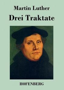 Drei Traktate di Martin Luther edito da Hofenberg