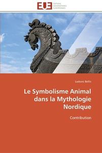 Le Symbolisme Animal dans la Mythologie Nordique di Ludovic Bellis edito da Editions universitaires europeennes EUE