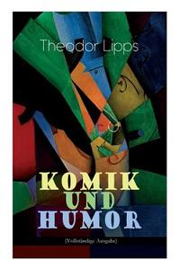 Komik Und Humor di Theodor Lipps edito da E-artnow