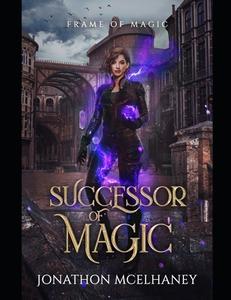 Successor Of Magic di Mcelhaney Jonathon Mcelhaney edito da Independently Published