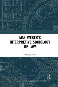 Max Weber's Interpretive Sociology Of Law di Michel Coutu edito da Taylor & Francis Ltd