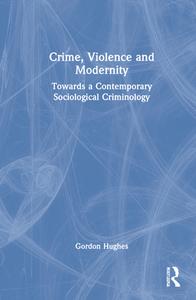 Crime, Violence And Modernity di Gordon Hughes edito da Taylor & Francis Ltd