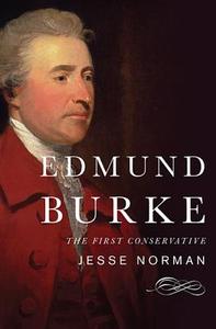 Edmund Burke: The First Conservative di Jesse Norman edito da Basic Books (AZ)