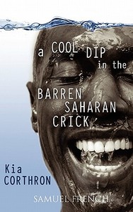 A Cool Dip in the Barren Saharan Crick di Kia Corthron edito da SAMUEL FRENCH TRADE