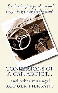Confessions of a Car Addict...and Other Musings. di MR Rodger James Piersant, Rodger Piersant edito da 427 Publishing