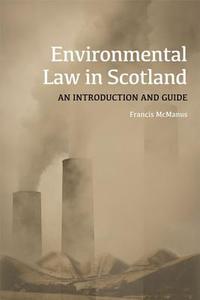 Environmental Law in Scotland di Francis McManus edito da Edinburgh University Press