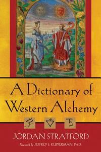 A Dictionary of Western Alchemy di Jordan Stratford edito da QUEST BOOKS