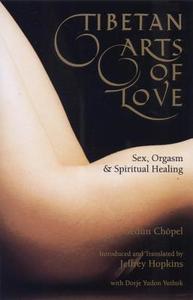 Tibetan Arts of Love-Sex, Orgasm, and Spiritual Healing di Gedun Chopel edito da Snow Lion