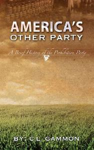 America's Other Party: A Brief History of the Prohibition Party di C. L. Gammon edito da MEDROUNDS PUBN