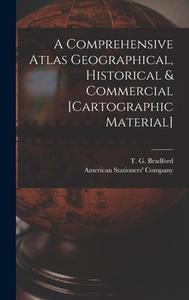 A Comprehensive Atlas Geographical, Historical & Commercial [cartographic Material] edito da Legare Street Press