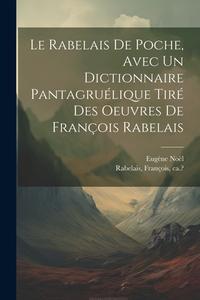 Le Rabelais de poche, avec un dictionnaire pantagruélique tiré des oeuvres de François Rabelais di François Rabelais, Eugène Noël edito da LEGARE STREET PR