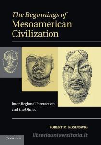 The Beginnings of Mesoamerican Civilization di Robert M. Rosenswig edito da Cambridge University Press