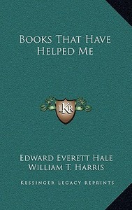 Books That Have Helped Me di Edward Everett Hale, William T. Harris edito da Kessinger Publishing