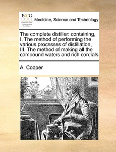 The Complete Distiller di A Cooper edito da Gale Ecco, Print Editions