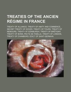 Treaties Of The Ancien R Gime In France: di Source Wikipedia edito da Books LLC, Wiki Series