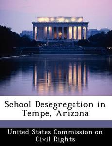 School Desegregation In Tempe, Arizona edito da Bibliogov