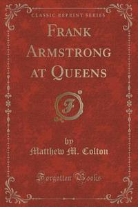 Frank Armstrong At Queens (classic Reprint) di Matthew M Colton edito da Forgotten Books