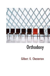 Orthodoxy di G K Chesterton edito da Bibliolife
