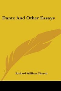 Dante And Other Essays di Richard William Church edito da Kessinger Publishing, Llc