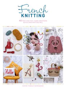 French Knitting: 40 Fast and Fun I-Cord Creations with a Mini Knitting Mill di Karine Thiboult-Demessence edito da DAVID & CHARLES