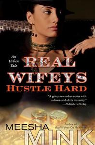 Real Wifeys: Hustle Hard: An Urban Tale di Meesha Mink edito da TOUCHSTONE PR