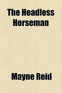 The Headless Horseman di Mayne Reid edito da Books LLC, Reference Series