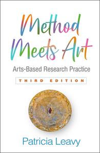 Method Meets Art, Third Edition: Arts-Based Research Practice di Patricia Leavy edito da GUILFORD PUBN