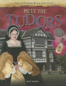 Meet the Tudors di Alex Woolf edito da Gareth Stevens Publishing